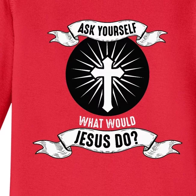 Ask Yourself What Would Jesus Do Baby Long Sleeve Bodysuit