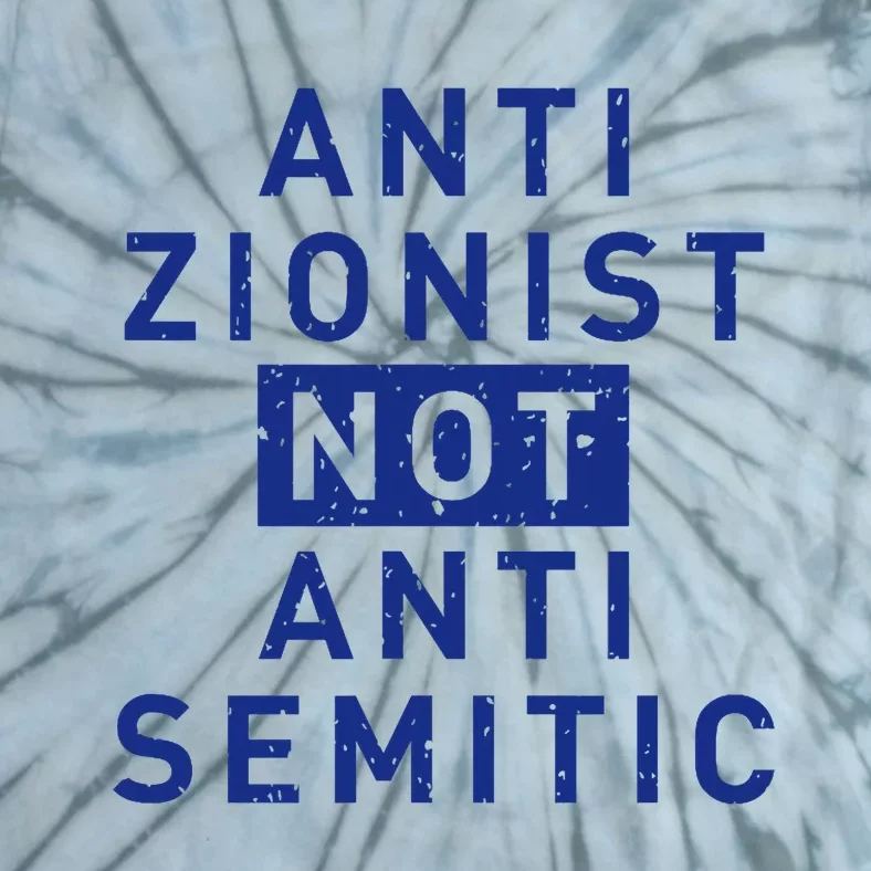 Anti Zionist Not Anti Semitic Tie-Dye T-Shirt