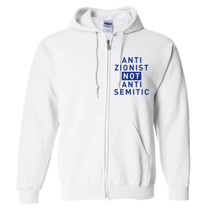 Anti Zionist Not Anti Semitic Full Zip Hoodie