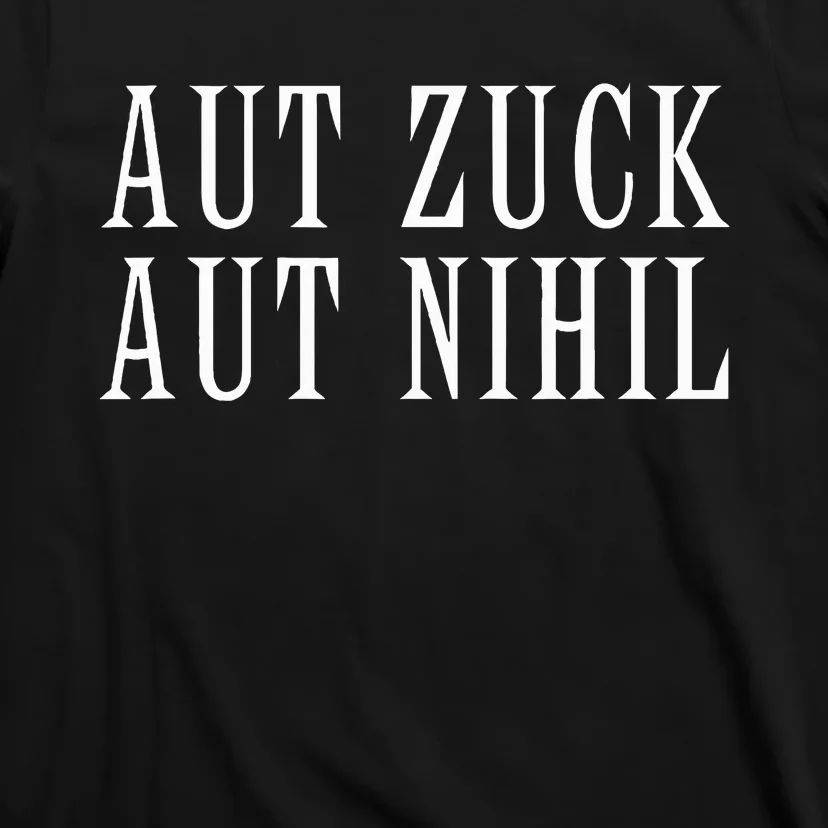 All Zuck Or All Nothing In Latin Aut Zuck Aut Nihil T-Shirt