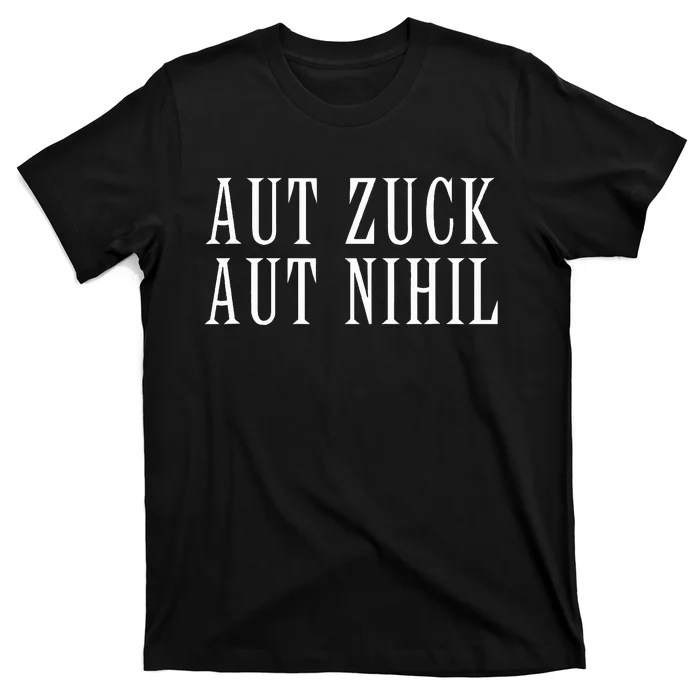 All Zuck Or All Nothing In Latin Aut Zuck Aut Nihil T-Shirt