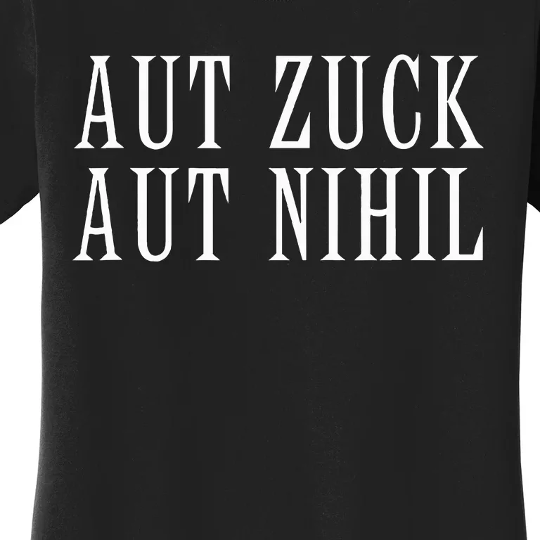 All Zuck Or All Nothing In Latin Aut Zuck Aut Nihil Women's T-Shirt