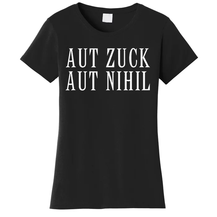 All Zuck Or All Nothing In Latin Aut Zuck Aut Nihil Women's T-Shirt