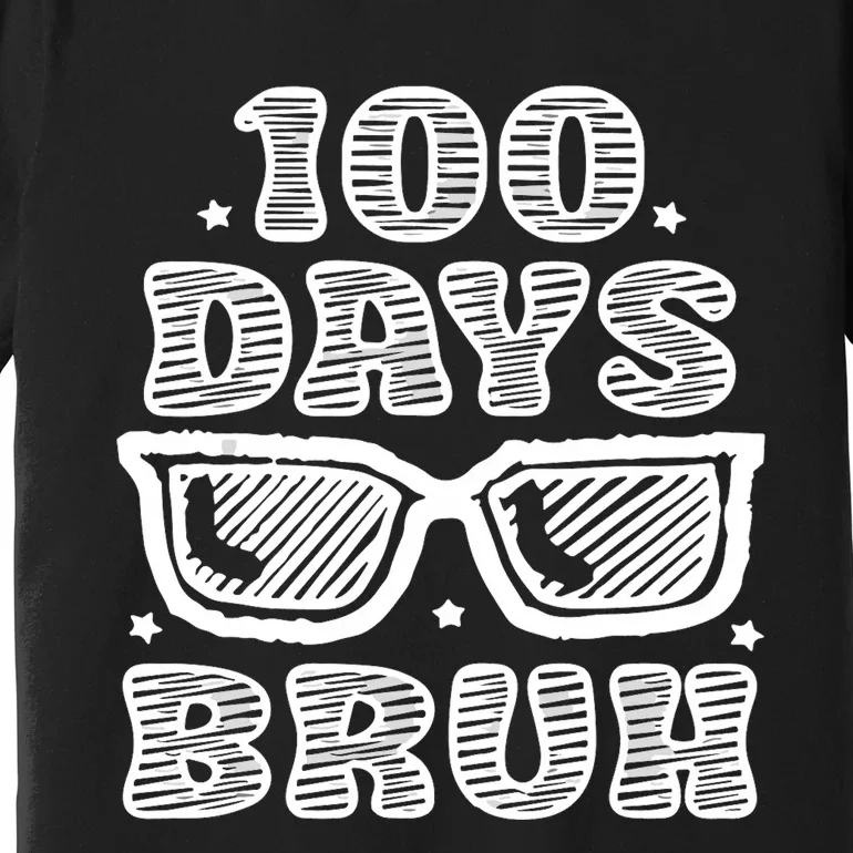 Bruh 100 Days Of School 100th Day Of School Sunglasses Premium T-Shirt