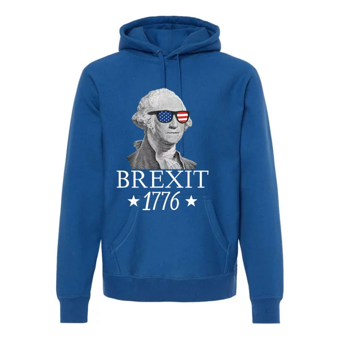 Brexit 1776 George Washington Revolution Usa Independence Gift Premium Hoodie