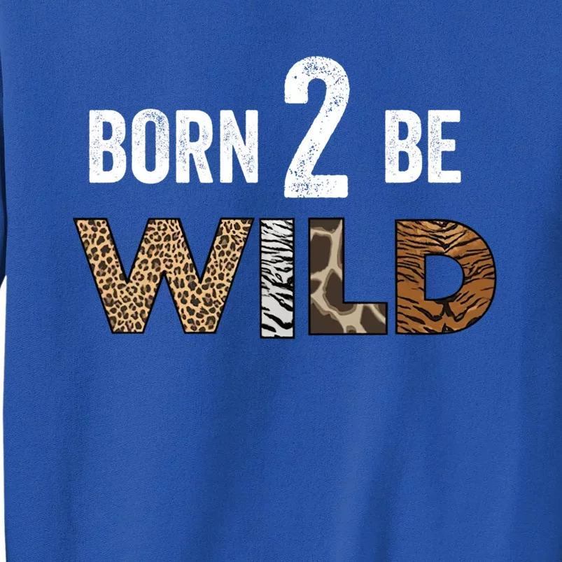 Born 2 Be Wild Gift Tall Sweatshirt