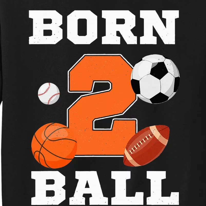 Born 2nd Ball Birthday Sport Ball Theme 2 Year Old Tall Sweatshirt