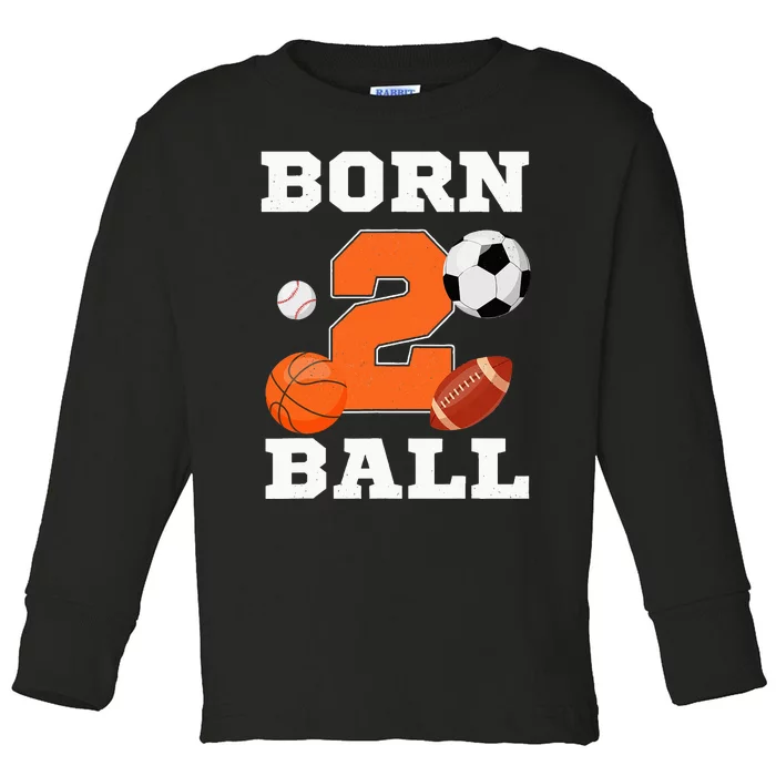 Born 2nd Ball Birthday Sport Ball Theme 2 Year Old Toddler Long Sleeve Shirt