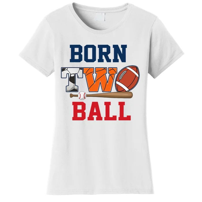 Born 2 Ball 2nd Birthday Sports 2 Year Old Second Women's T-Shirt