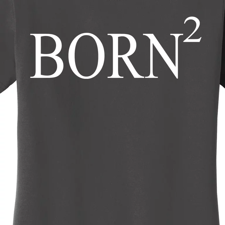 Born 2 Women's T-Shirt