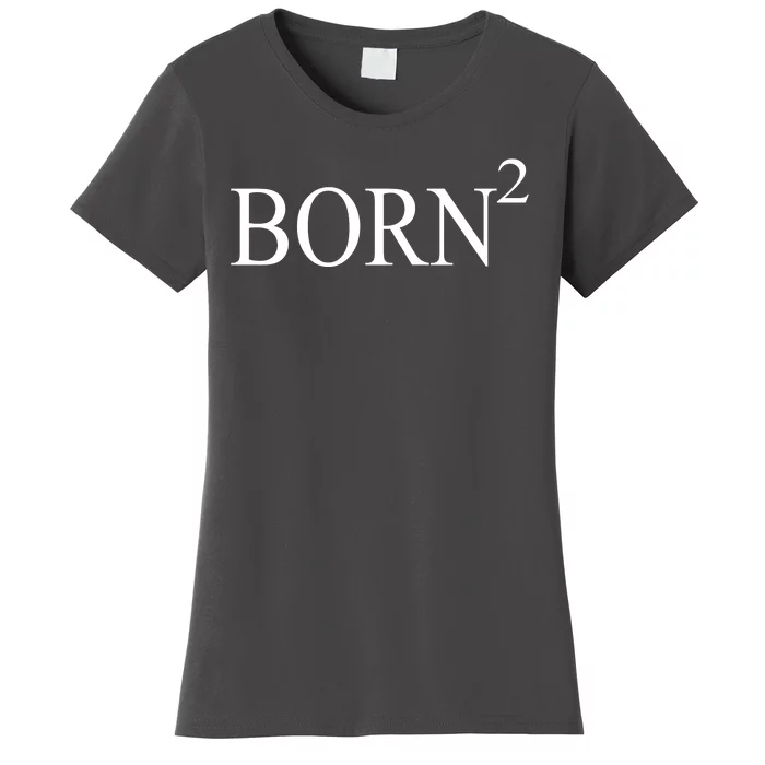 Born 2 Women's T-Shirt