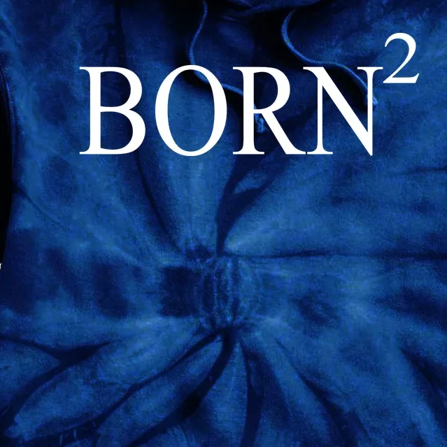 Born 2 Tie Dye Hoodie