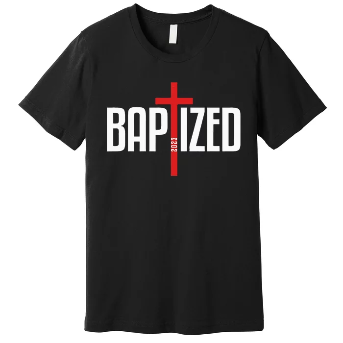 Baptized 2023 Christian Water Baptism Church Group Christ Premium T-Shirt