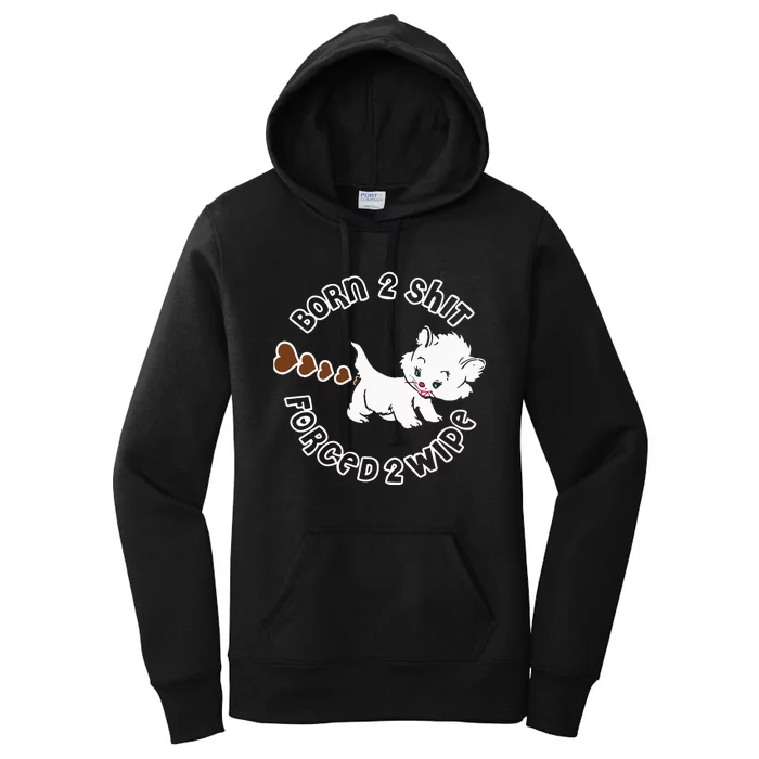 Born 2 Shit Forced 2 Wipe Women's Pullover Hoodie