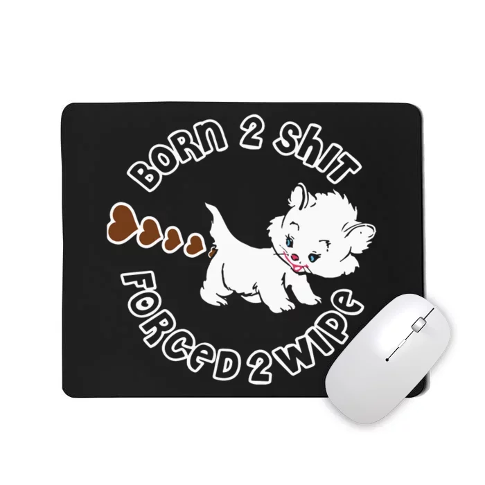 Born 2 Shit Forced 2 Wipe Mousepad