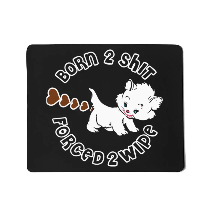 Born 2 Shit Forced 2 Wipe Mousepad