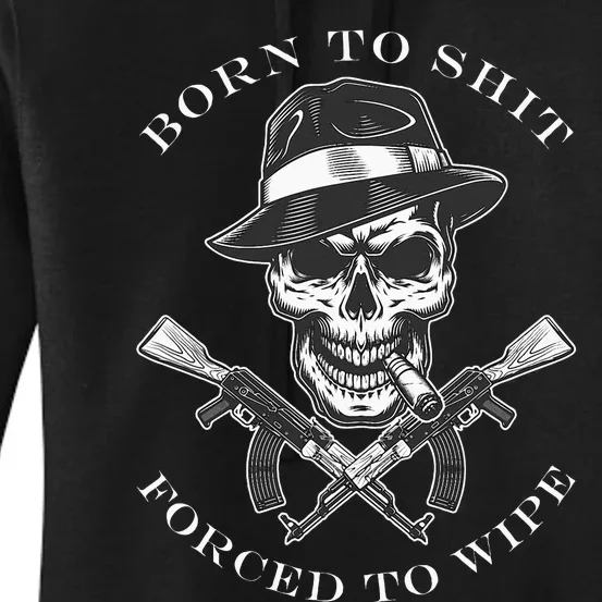 Born 2 Shit Forced 2 Wipe Women's Pullover Hoodie