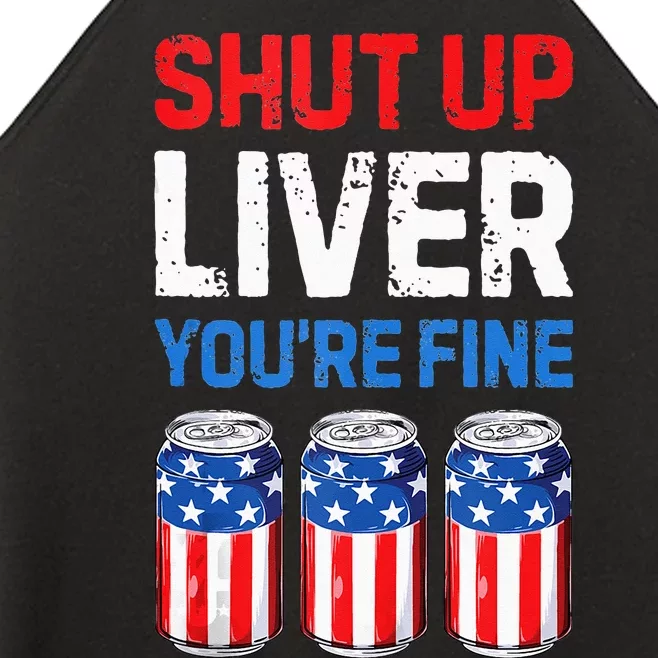 Beer 4th Of July Shut Up Liver You're Fine Drinking Mug Women’s Perfect Tri Rocker Tank