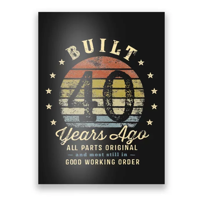 Built 40 Years Ago All Parts Original Gifts 40th Birthday Poster