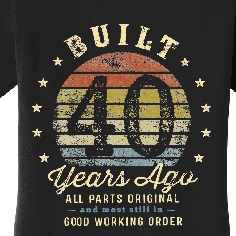 Built 40 Years Ago All Parts Original Gifts 40th Birthday Women's T-Shirt