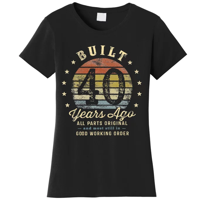 Built 40 Years Ago All Parts Original Gifts 40th Birthday Women's T-Shirt