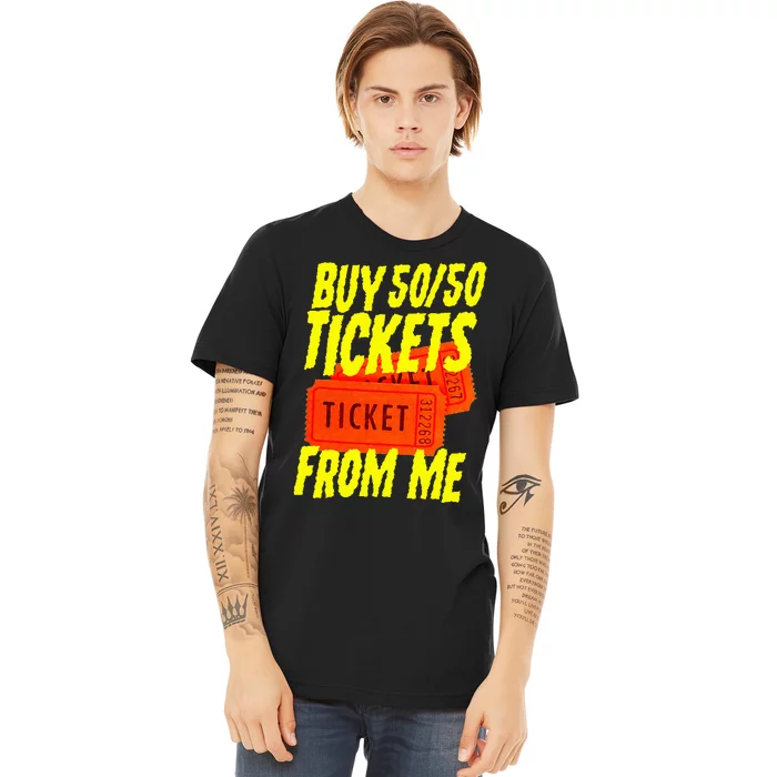 Buy 5050 Tickets From Me Funny Fund Raising Premium T-Shirt