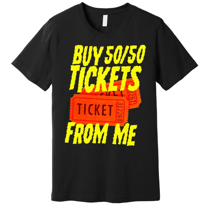 Buy 5050 Tickets From Me Funny Fund Raising Premium T-Shirt