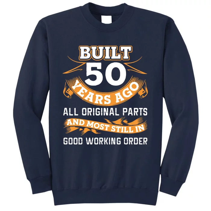 Built 50 Years Ago All Original Parts And Most Still In Good Working Order Birth Tall Sweatshirt