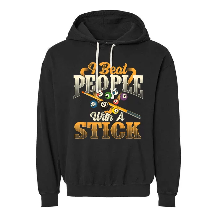 Billiards 8 Ball Pool Player I Beat People With A Stick Gift Garment-Dyed Fleece Hoodie