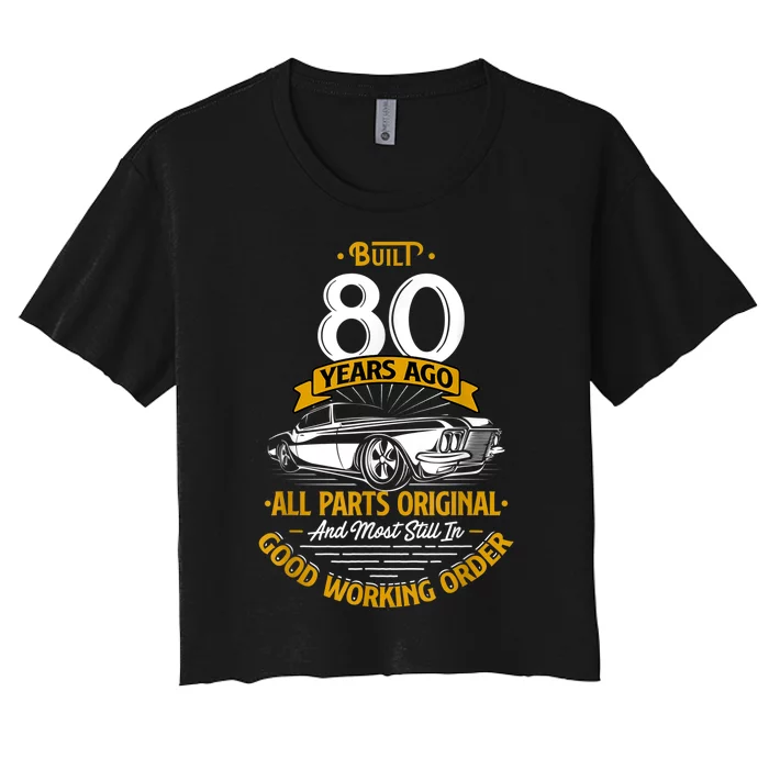 Built 80 Years Ago - Funny 80th Birthday Gift Women's Crop Top Tee