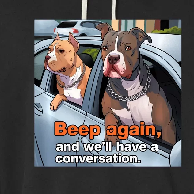 Beep Again And WeLl Have A Conversation Funny Pit Bull Garment-Dyed Fleece Hoodie