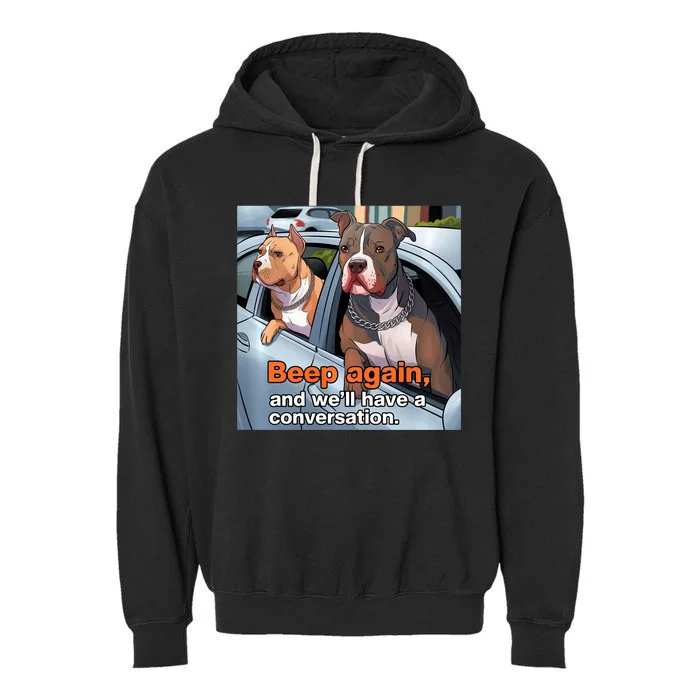 Beep Again And WeLl Have A Conversation Funny Pit Bull Garment-Dyed Fleece Hoodie