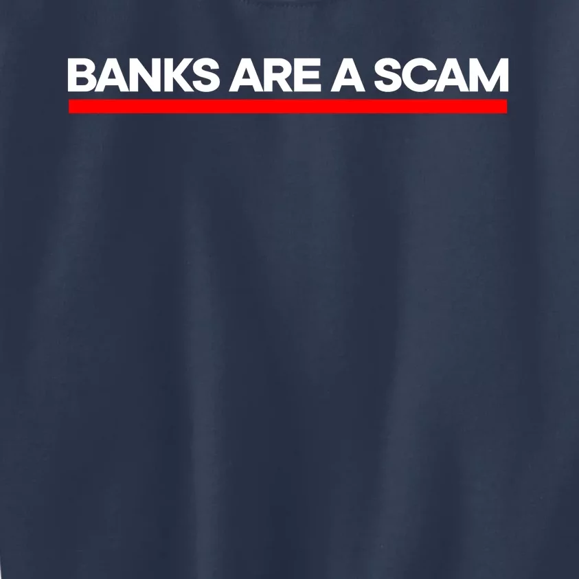 Banks Are A Scam Kids Sweatshirt