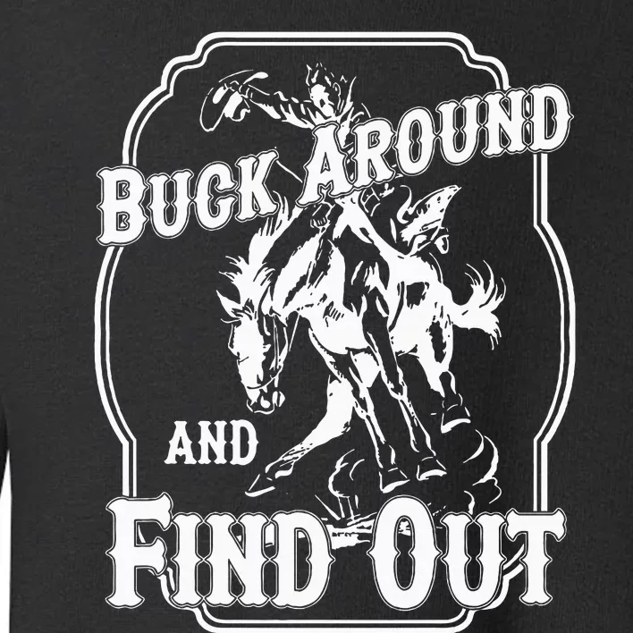 Buck Around And Find Out Toddler Sweatshirt