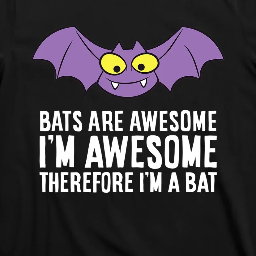 Bats Are Awesome Im Awesome Therefore Im A Bat T-Shirt