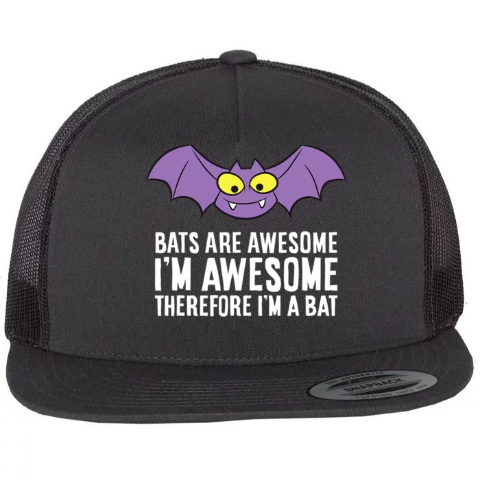 Bats Are Awesome Im Awesome Therefore Im A Bat Flat Bill Trucker Hat