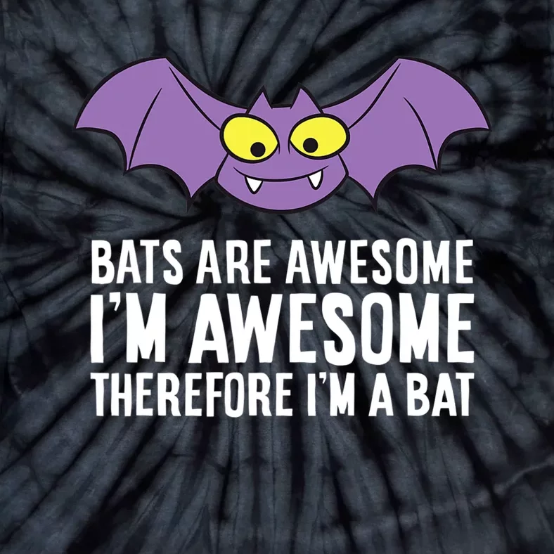 Bats Are Awesome Im Awesome Therefore Im A Bat Tie-Dye T-Shirt