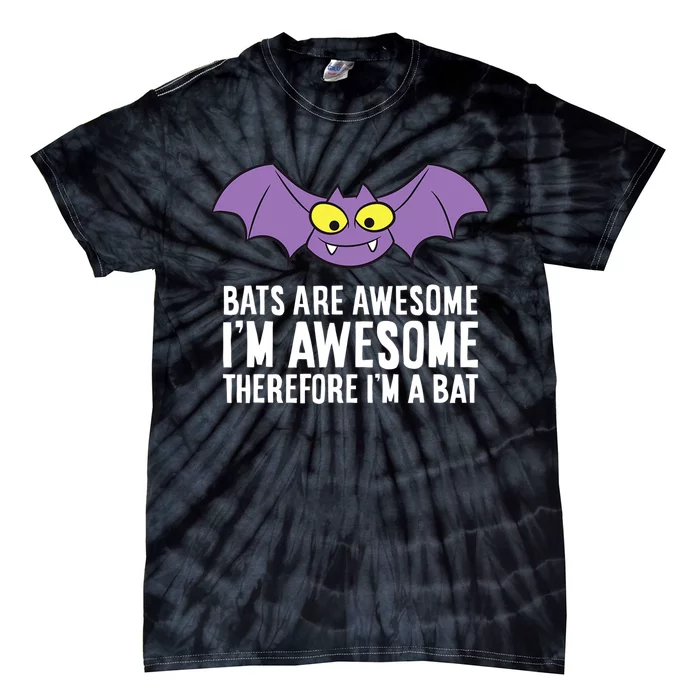 Bats Are Awesome Im Awesome Therefore Im A Bat Tie-Dye T-Shirt