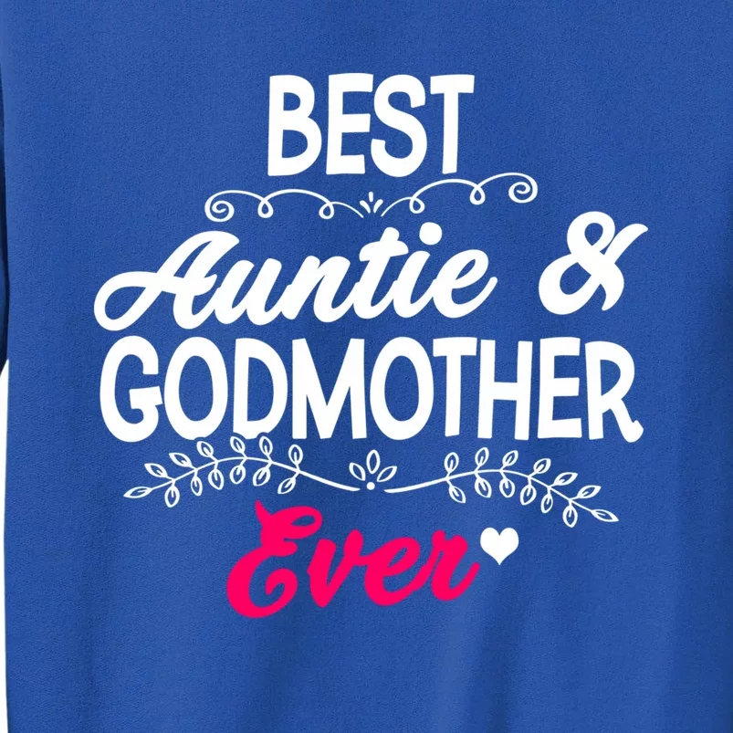 Best Auntie And Godmother Ever Auntie Godmother Auntie Cool Gift Tall Sweatshirt