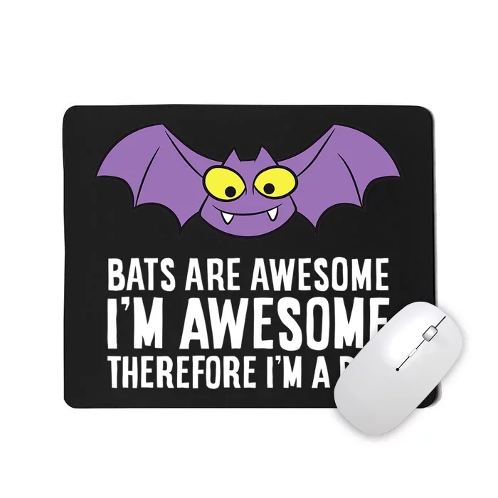 Bats Are Awesome I'm Awesome Therefore I'm a Bat Mousepad