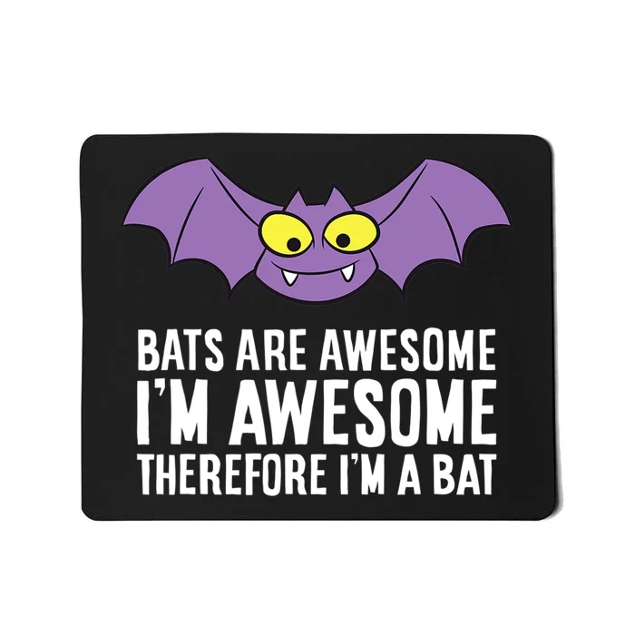 Bats Are Awesome I'm Awesome Therefore I'm a Bat Mousepad