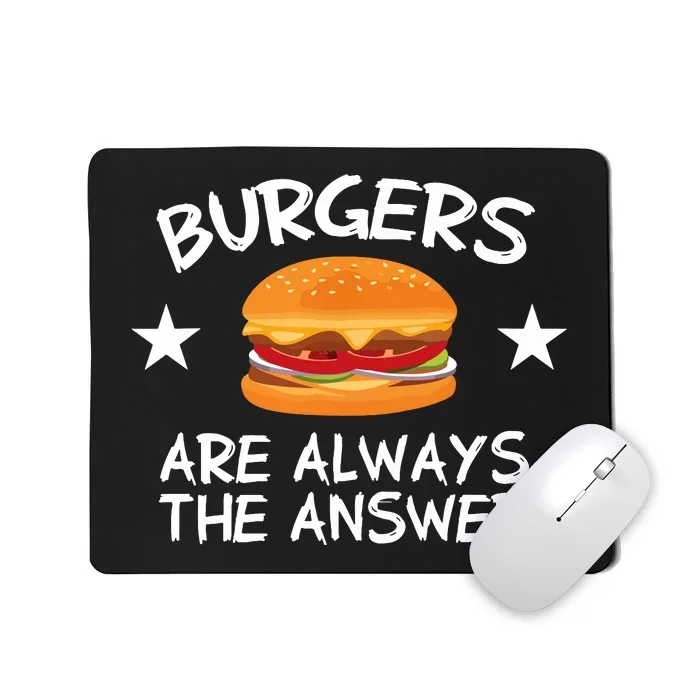 Burgers Are Always The Answer Funny Hamburger Lover Mousepad