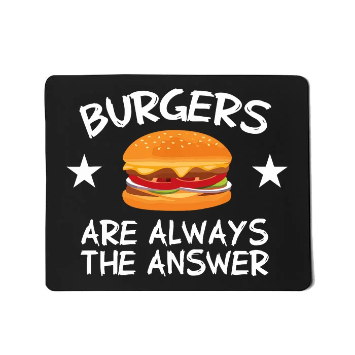 Burgers Are Always The Answer Funny Hamburger Lover Mousepad