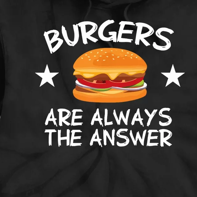 Burgers Are Always The Answer Funny Hamburger Lover Tie Dye Hoodie