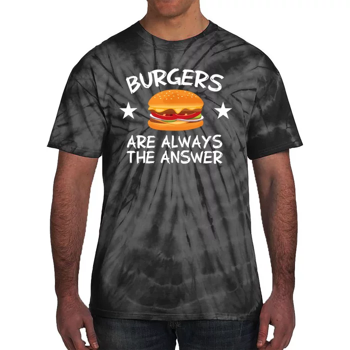 Burgers Are Always The Answer Funny Hamburger Lover Tie-Dye T-Shirt