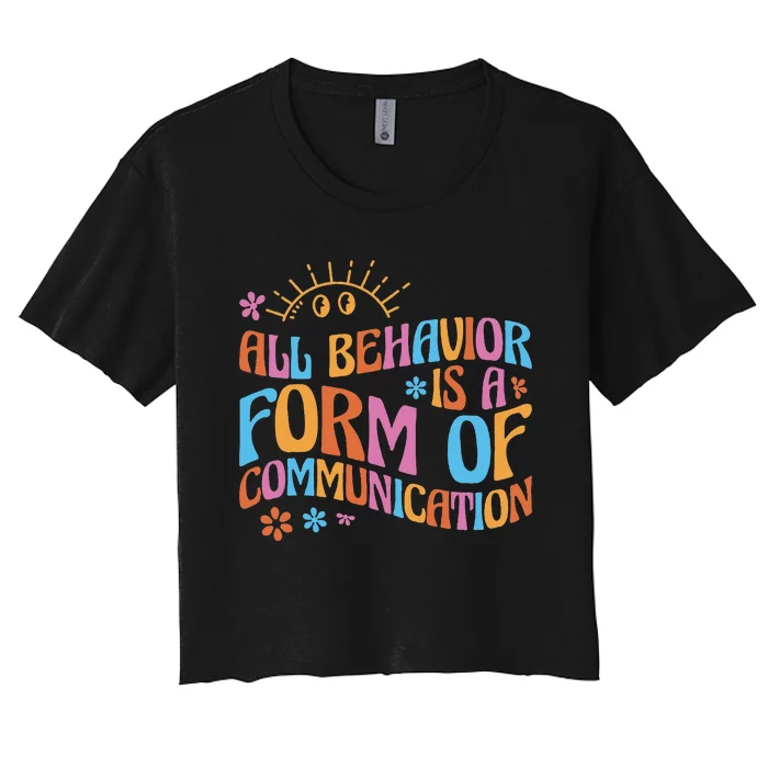 Behavior Analyst All Behavior Is A Form Of Communication Women's Crop Top Tee