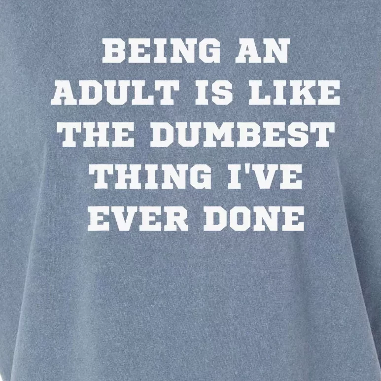 Being An Adult Is Like The Dumbest Thing I Have Ever Done Garment-Dyed Women's Muscle Tee