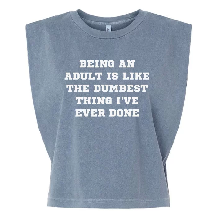 Being An Adult Is Like The Dumbest Thing I Have Ever Done Garment-Dyed Women's Muscle Tee