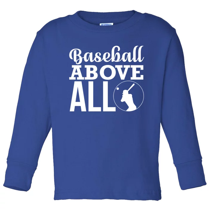 Baseball Above All Funny Gift Funny Baseball Lover Great Gift Toddler Long Sleeve Shirt