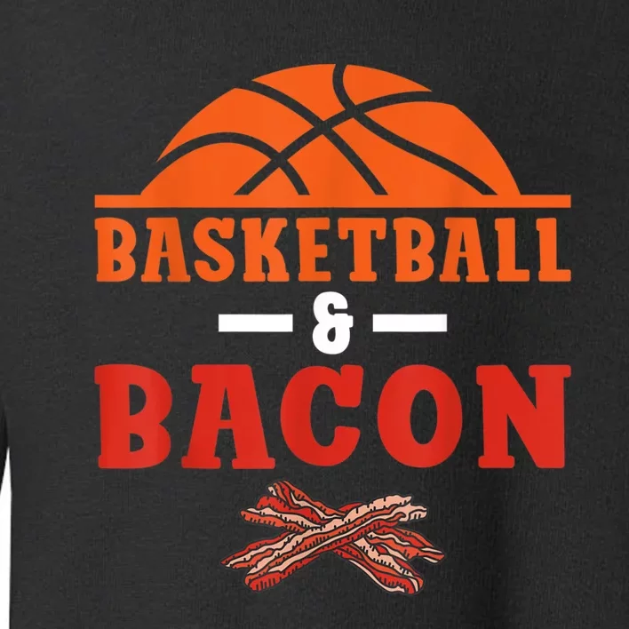 Basketball And Bacon Lover Basketball Toddler Sweatshirt